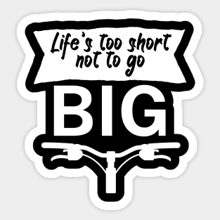 Lifes too short not to go big Sticker